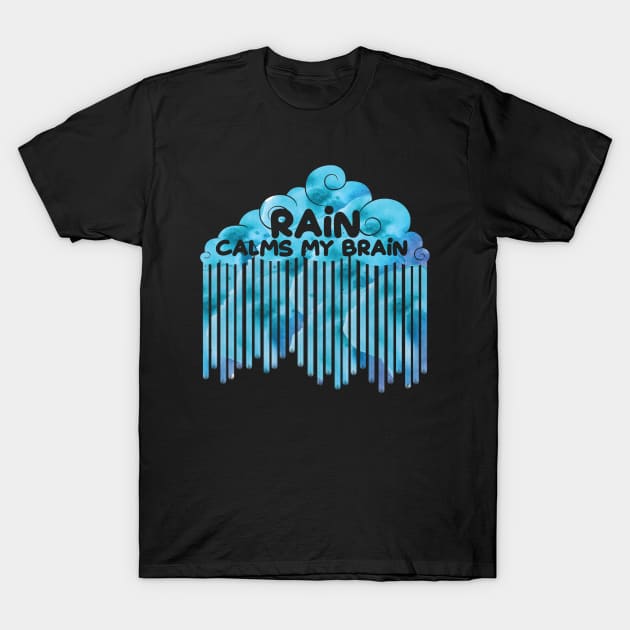 Rain Calms My Brain T-Shirt by c1337s